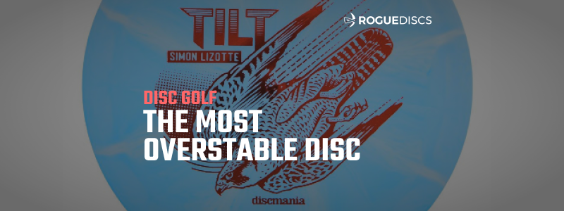 How to Throw the Most Overstable Disc in Disc Golf: The Discmania Tilt