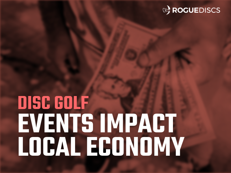 How Disc Golf Events Impact The Local Economy Rogue Discs